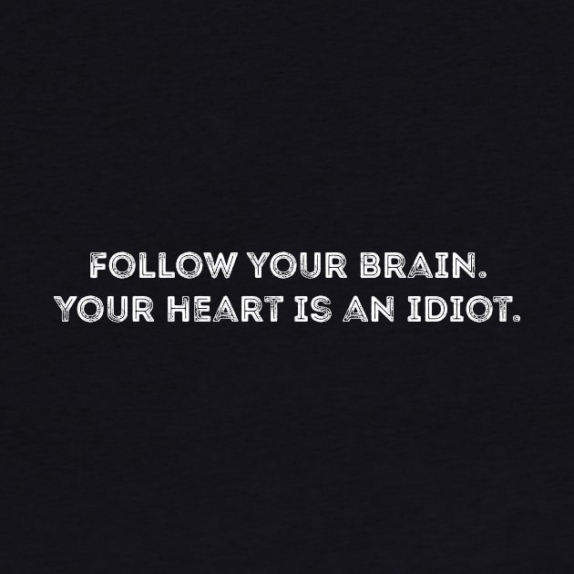 Follow your brain heart is idiot quote by RedYolk